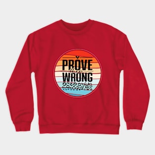 Prove Them Wrong Crewneck Sweatshirt